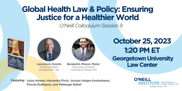 Promotional graphic for October 25th Colloquium Session 9, "Global Health Law & Policy: Ensuring Justice for a Globalizing World."