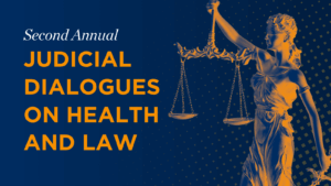 Second Annual Judicial Dialogues on Health and Law